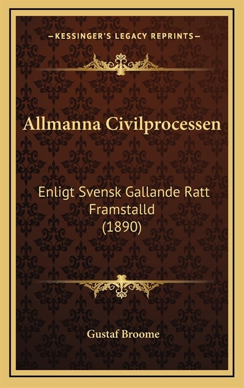 Allmanna Civilprocessen: Enligt Svensk Gallande Ratt Framstalld (1890) (Hardcover)