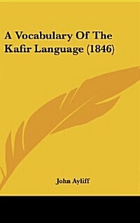 A Vocabulary of the Kafir Language (1846) (Hardcover)