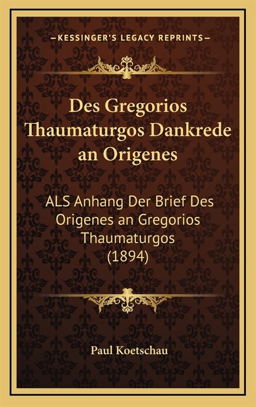 Des Gregorios Thaumaturgos Dankrede an Origenes: ALS Anhang Der Brief Des Origenes an Gregorios Thaumaturgos (1894) (Hardcover)