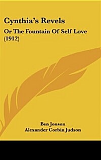 Cynthias Revels: Or the Fountain of Self Love (1912) (Hardcover)