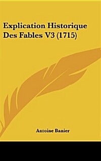 Explication Historique Des Fables V3 (1715) (Hardcover)