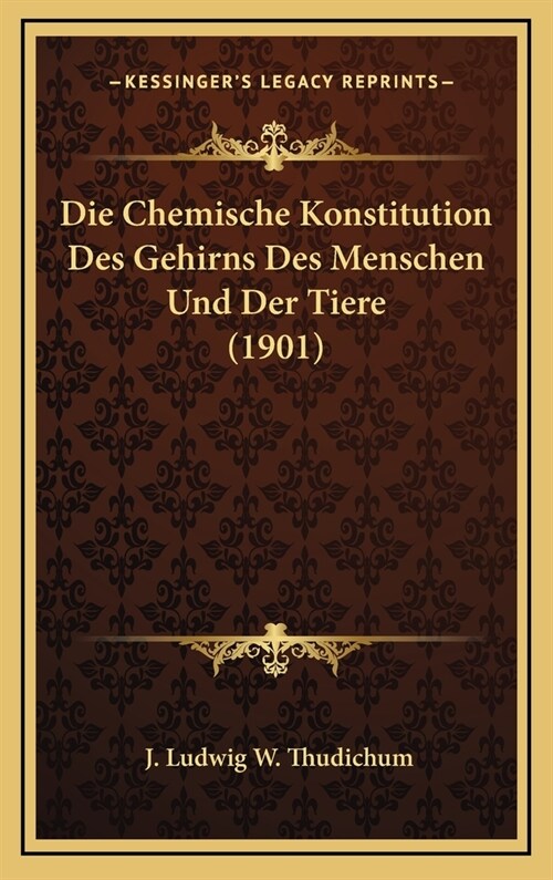 Die Chemische Konstitution Des Gehirns Des Menschen Und Der Tiere (1901) (Hardcover)