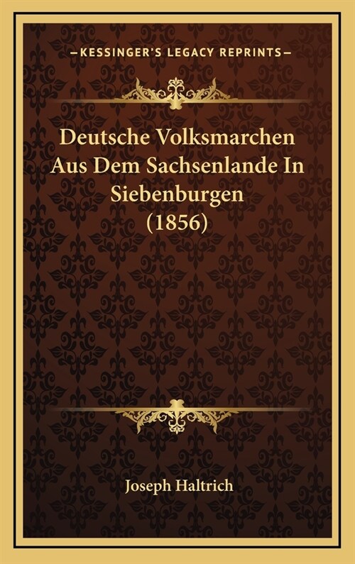 Deutsche Volksmarchen Aus Dem Sachsenlande in Siebenburgen (1856) (Hardcover)