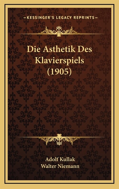 Die Asthetik Des Klavierspiels (1905) (Hardcover)