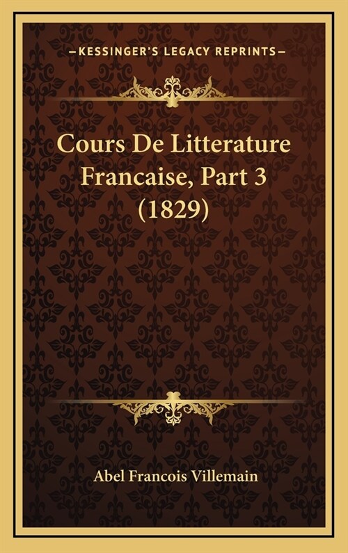 Cours de Litterature Francaise, Part 3 (1829) (Hardcover)