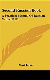 Second Russian Book: A Practical Manual of Russian Verbs (1916) (Hardcover)