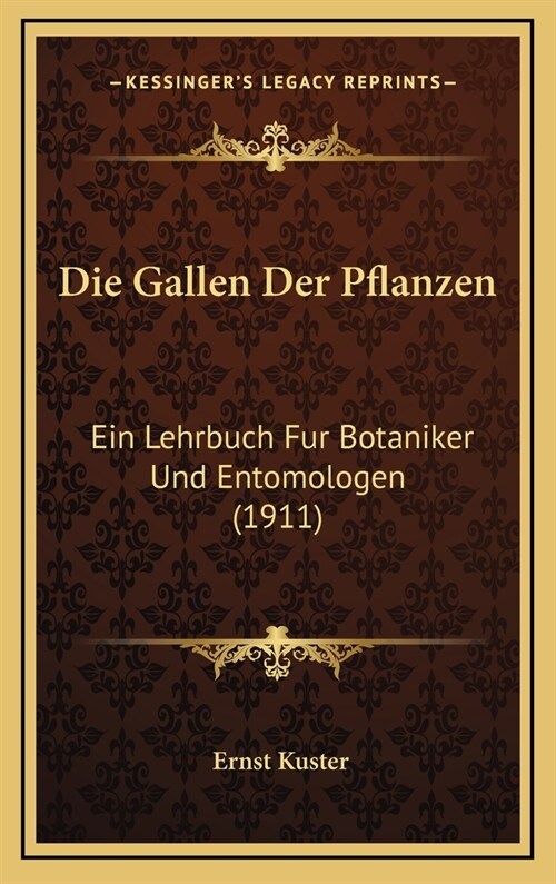 Die Gallen Der Pflanzen: Ein Lehrbuch Fur Botaniker Und Entomologen (1911) (Hardcover)