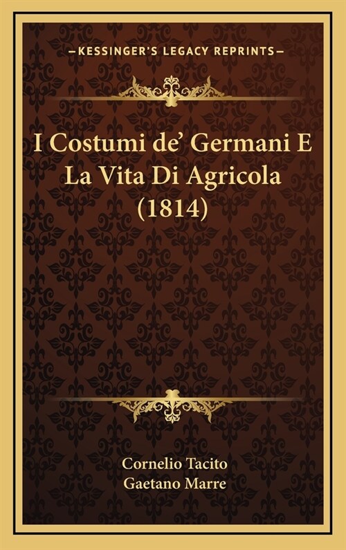 I Costumi de Germani E La Vita Di Agricola (1814) (Hardcover)