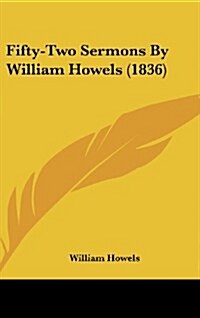 Fifty-Two Sermons by William Howels (1836) (Hardcover)