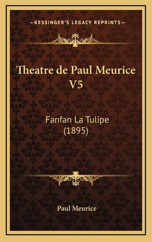 Theatre de Paul Meurice V5: Fanfan La Tulipe (1895) (Hardcover)