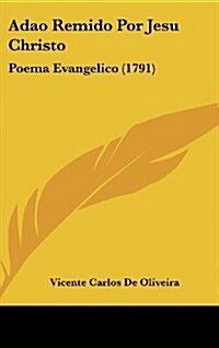 Adao Remido Por Jesu Christo: Poema Evangelico (1791) (Hardcover)