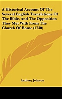 A Historical Account of the Several English Translations of the Bible, and the Opposition They Met with from the Church of Rome (1730) (Hardcover)