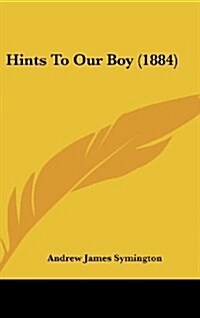 Hints to Our Boy (1884) (Hardcover)