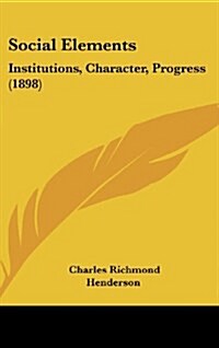 Social Elements: Institutions, Character, Progress (1898) (Hardcover)