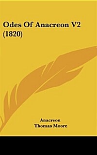 Odes of Anacreon V2 (1820) (Hardcover)