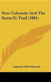 New Colorado and the Santa Fe Trail (1881) (Hardcover)