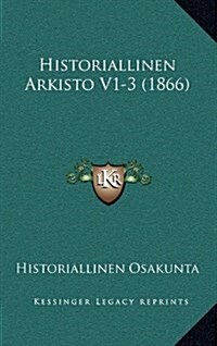 Historiallinen Arkisto V1-3 (1866) (Hardcover)