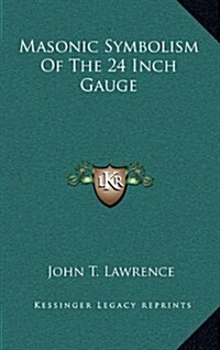 Masonic Symbolism of the 24 Inch Gauge (Hardcover)
