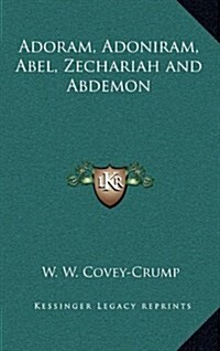 Adoram, Adoniram, Abel, Zechariah and Abdemon (Hardcover)