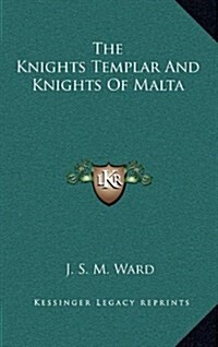 The Knights Templar and Knights of Malta (Hardcover)