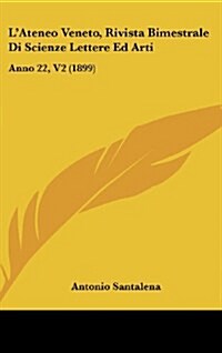 LAteneo Veneto, Rivista Bimestrale Di Scienze Lettere Ed Arti: Anno 22, V2 (1899) (Hardcover)