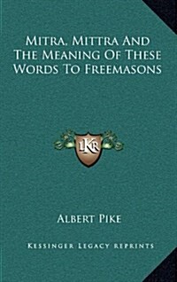 Mitra, Mittra and the Meaning of These Words to Freemasons (Hardcover)