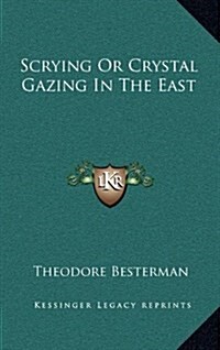 Scrying or Crystal Gazing in the East (Hardcover)