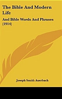 The Bible and Modern Life: And Bible Words and Phrases (1914) (Hardcover)