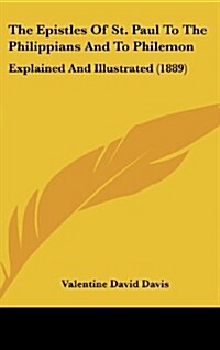 The Epistles of St. Paul to the Philippians and to Philemon: Explained and Illustrated (1889) (Hardcover)