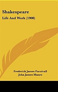 Shakespeare: Life and Work (1908) (Hardcover)