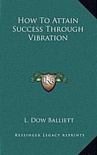 How to Attain Success Through Vibration (Hardcover)