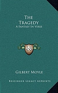 The Tragedy: A Fantasy in Verse (Hardcover)