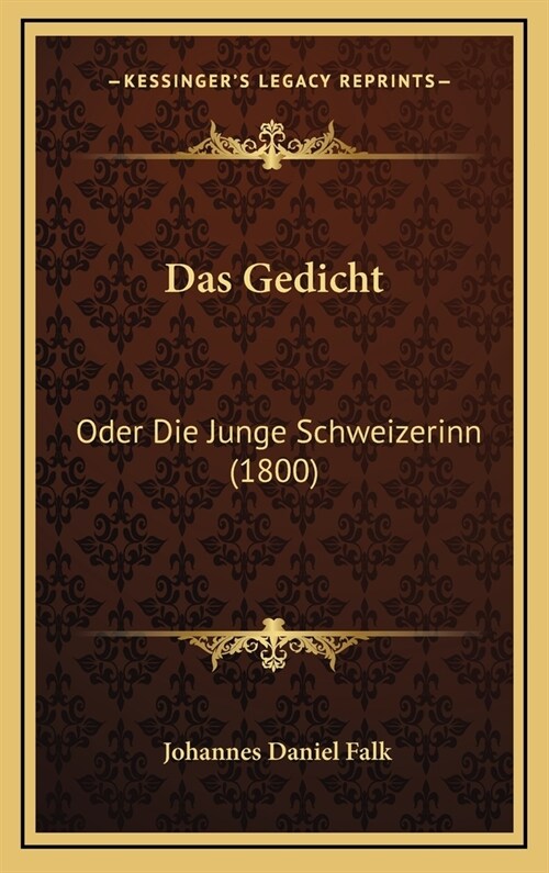 Das Gedicht: Oder Die Junge Schweizerinn (1800) (Hardcover)