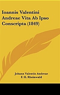 Ioannis Valentini Andreae Vita AB Ipso Conscripta (1849) (Hardcover)