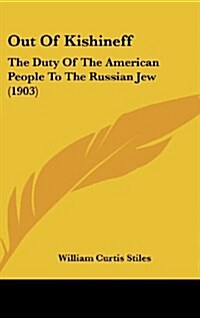 Out of Kishineff: The Duty of the American People to the Russian Jew (1903) (Hardcover)