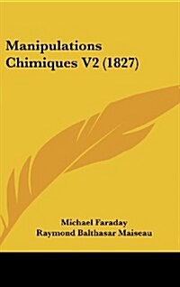 Manipulations Chimiques V2 (1827) (Hardcover)