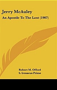 Jerry McAuley: An Apostle to the Lost (1907) (Hardcover)