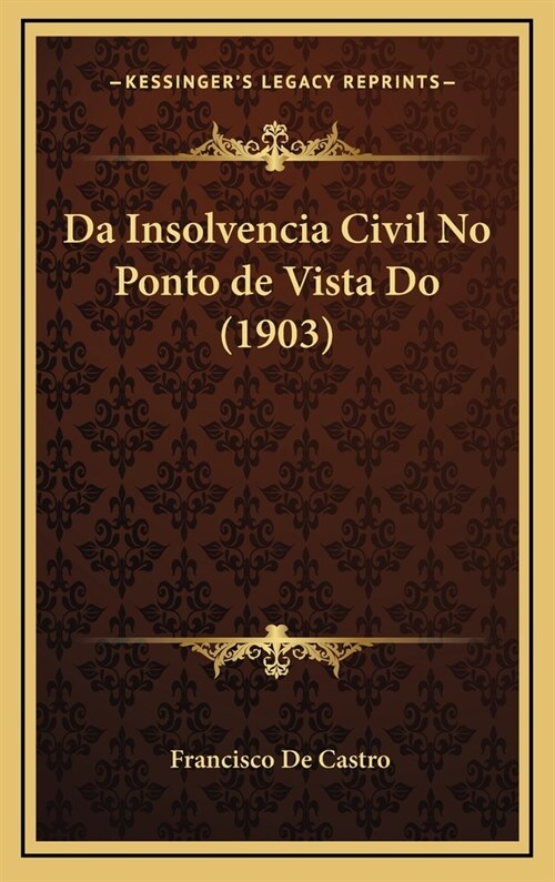 Da Insolvencia Civil No Ponto de Vista Do (1903) (Hardcover)