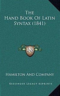 The Hand Book of Latin Syntax (1841) (Hardcover)