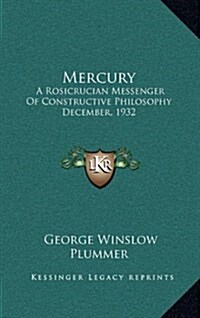 Mercury: A Rosicrucian Messenger of Constructive Philosophy December, 1932 (Hardcover)