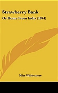 Strawberry Bank: Or Home from India (1874) (Hardcover)