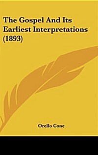 The Gospel and Its Earliest Interpretations (1893) (Hardcover)