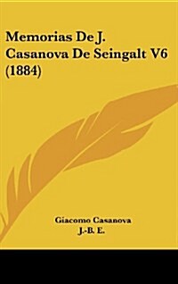 Memorias de J. Casanova de Seingalt V6 (1884) (Hardcover)