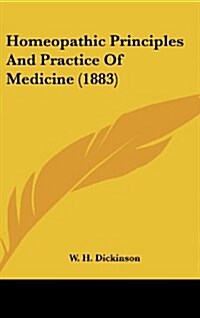Homeopathic Principles and Practice of Medicine (1883) (Hardcover)