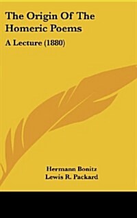 The Origin of the Homeric Poems: A Lecture (1880) (Hardcover)