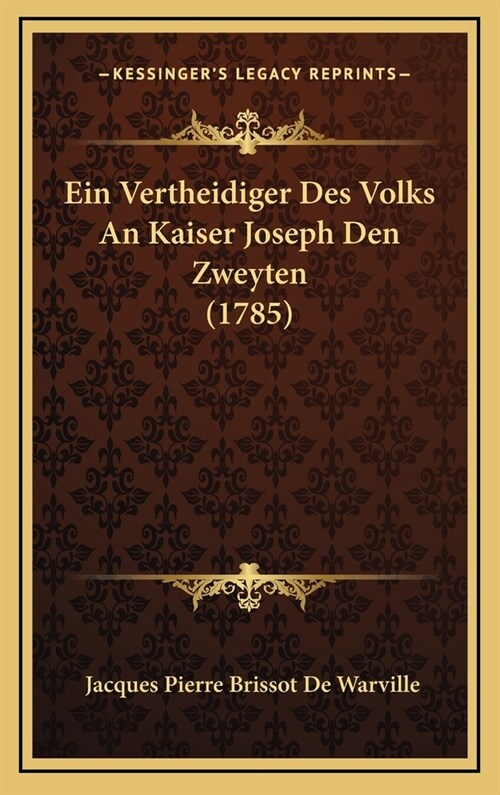 Ein Vertheidiger Des Volks an Kaiser Joseph Den Zweyten (1785) (Hardcover)