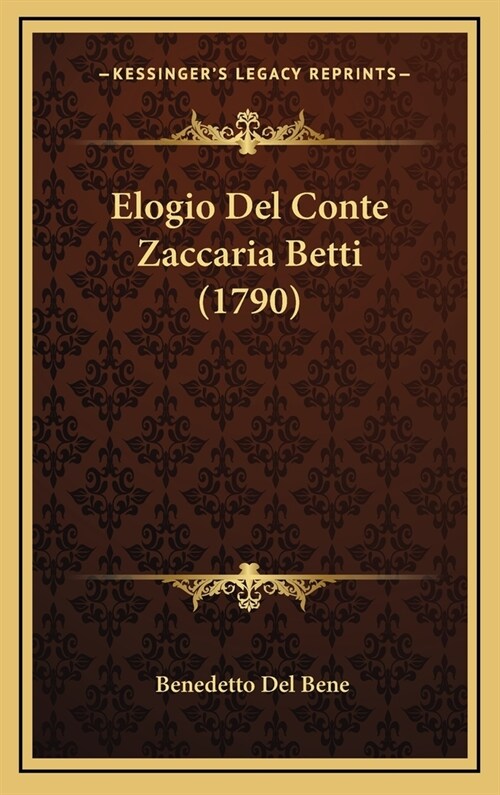 Elogio del Conte Zaccaria Betti (1790) (Hardcover)
