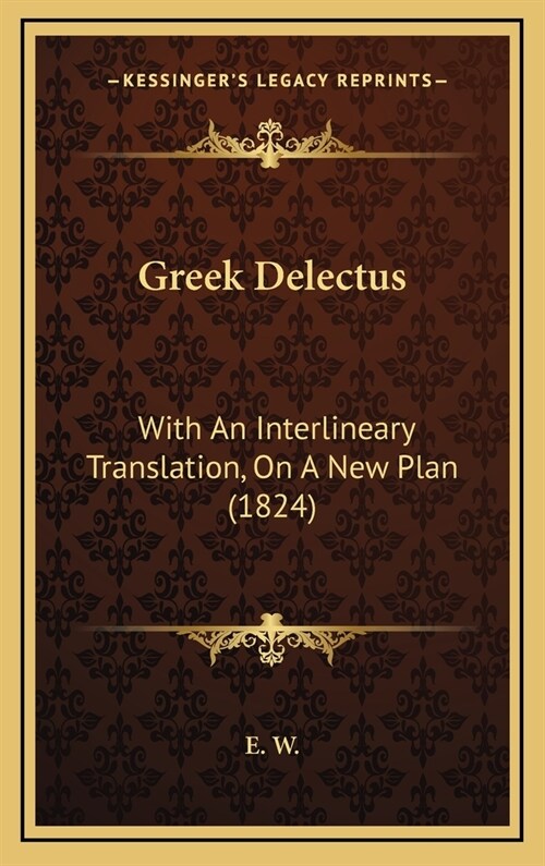 Greek Delectus: With an Interlineary Translation, on a New Plan (1824) (Hardcover)