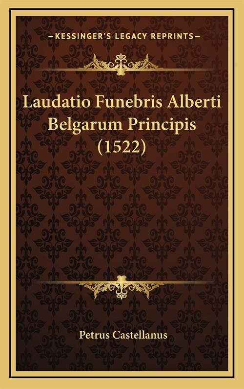 Laudatio Funebris Alberti Belgarum Principis (1522) (Hardcover)