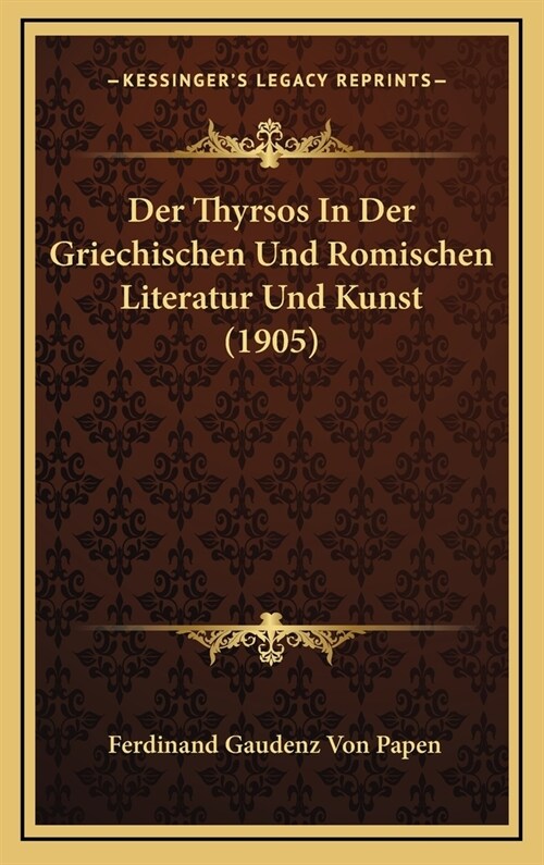 Der Thyrsos in Der Griechischen Und Romischen Literatur Und Kunst (1905) (Hardcover)